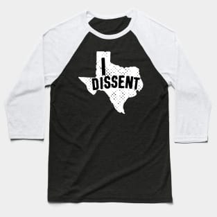 Women Have Had Enough: Texas - I DISSENT (black and white) Baseball T-Shirt